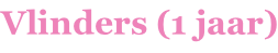 Vlinders (1 jaar)