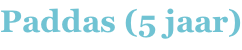 Paddas (5 jaar)